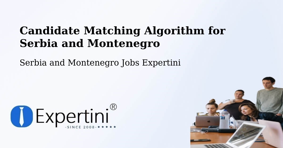 Candidate Matching Algorithm Overview – Dalmeny - Serbia and Montenegro Jobs Expertini